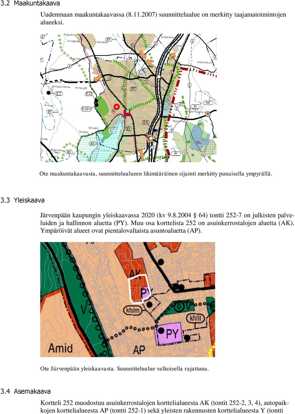 2004 64) tontti 252-7 on julkisten palveluiden ja hallinnon aluetta (PY). Muu osa korttelista 252 on asuinkerrostalojen aluetta (AK).