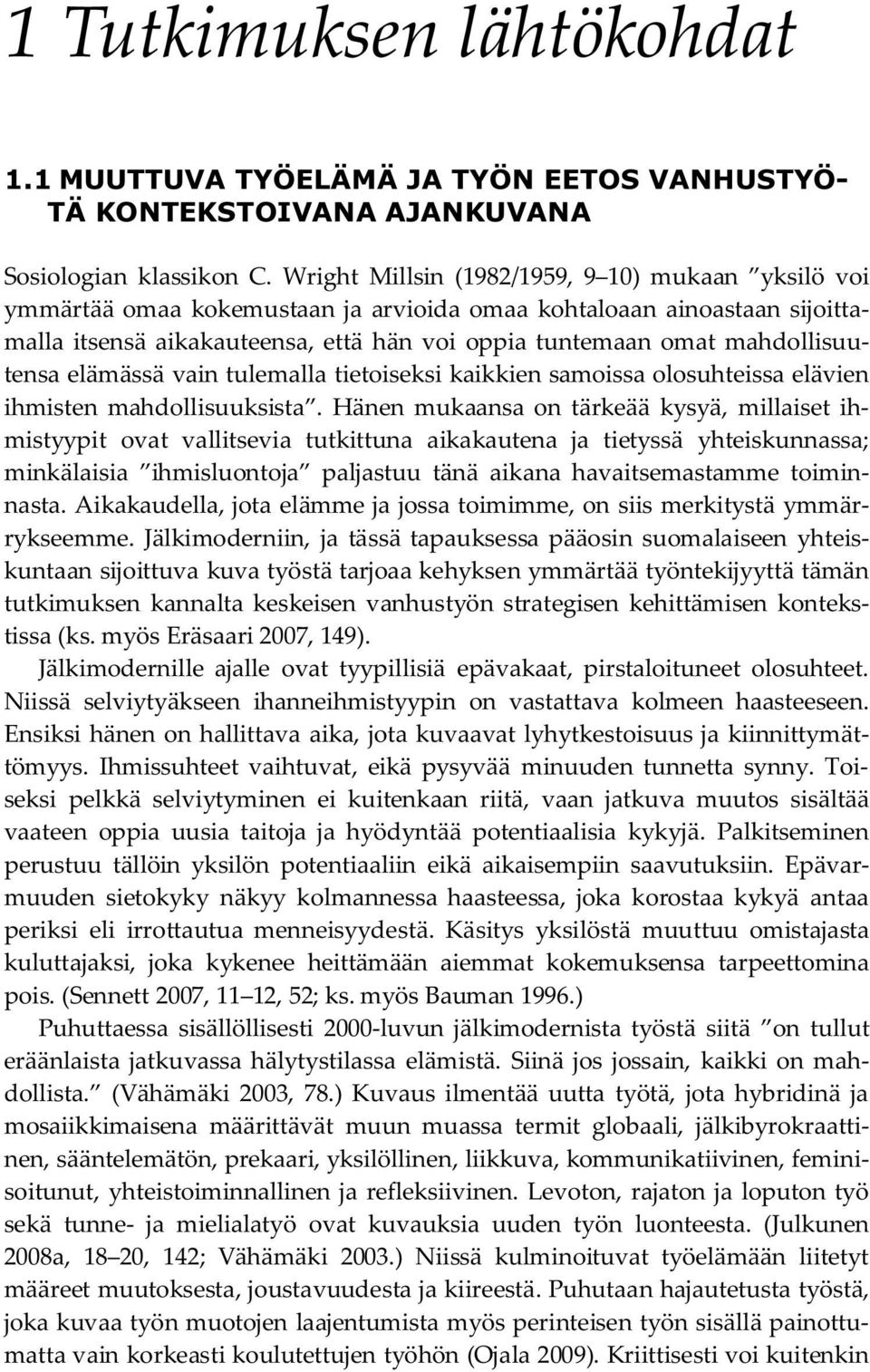 mahdollisuutensa elämässä vain tulemalla tietoiseksi kaikkien samoissa olosuhteissa elävien ihmisten mahdollisuuksista.