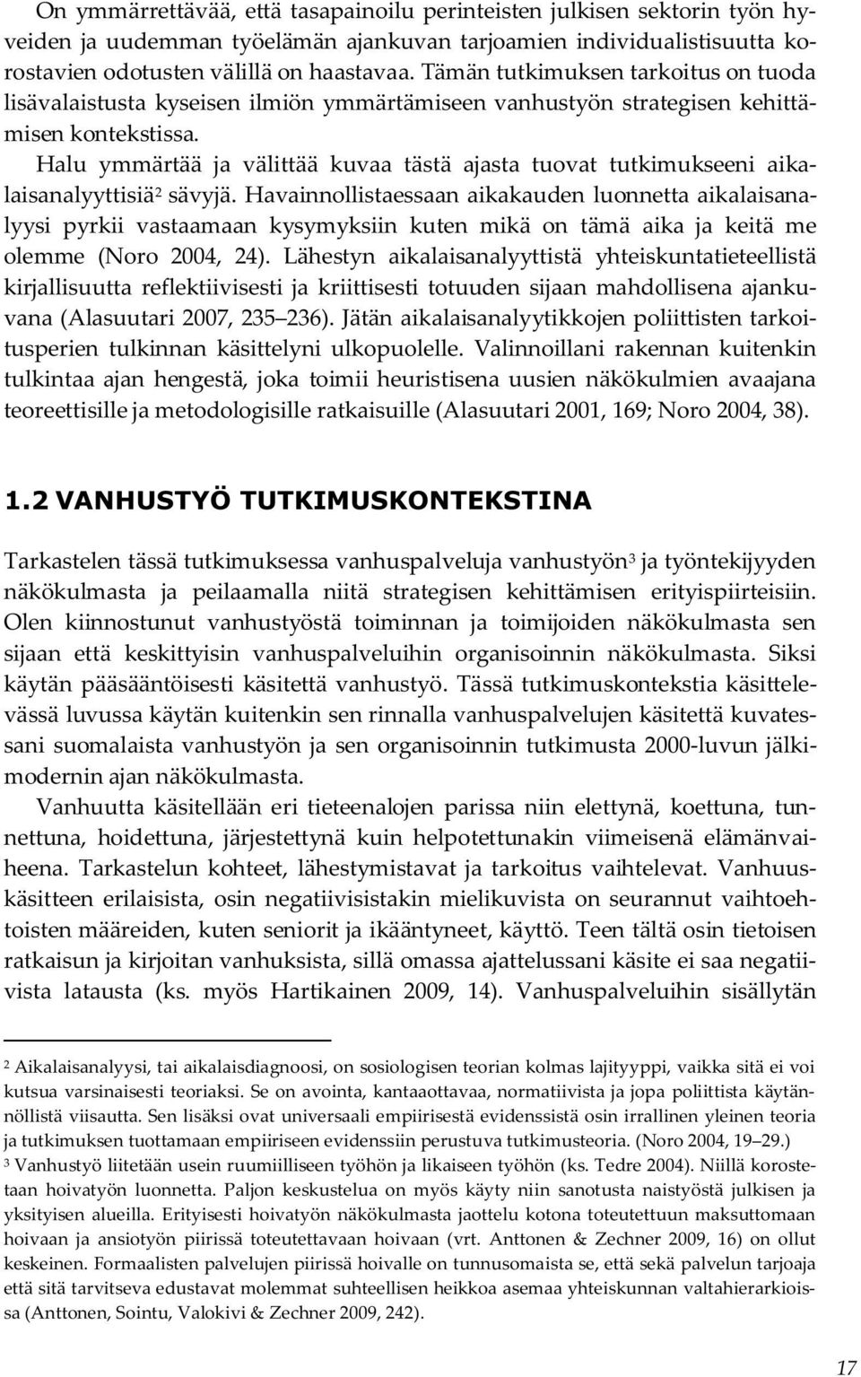 Halu ymmärtää ja välittää kuvaa tästä ajasta tuovat tutkimukseeni aikalaisanalyyttisiä 2 sävyjä.