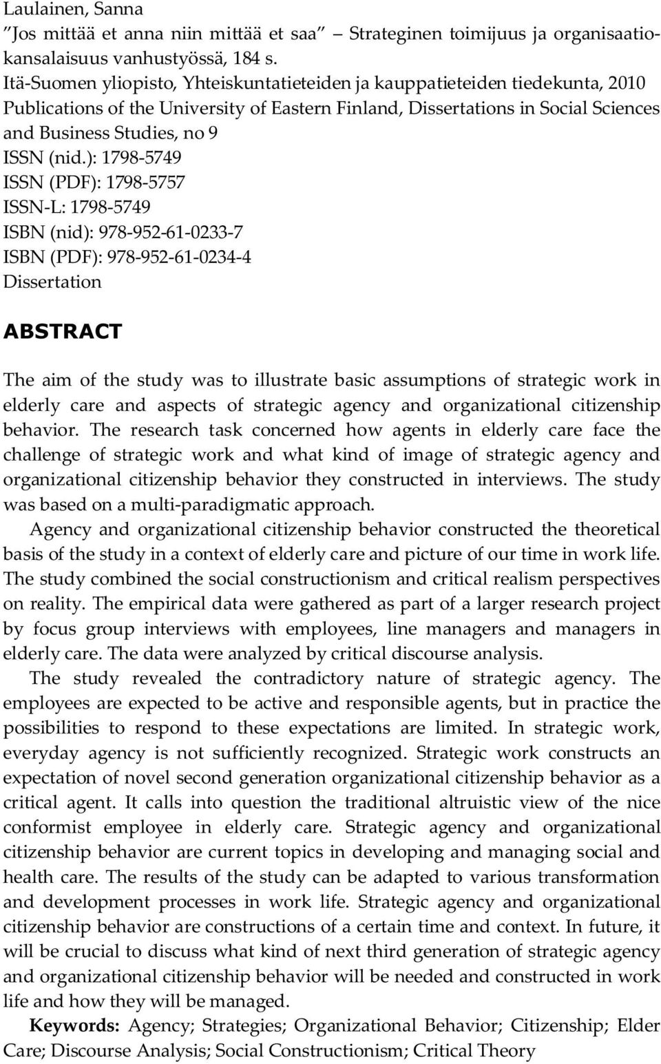 ): 1798-5749 ISSN (PDF): 1798-5757 ISSN-L: 1798-5749 ISBN (nid): 978-952-61-0233-7 ISBN (PDF): 978-952-61-0234-4 Dissertation ABSTRACT The aim of the study was to illustrate basic assumptions of
