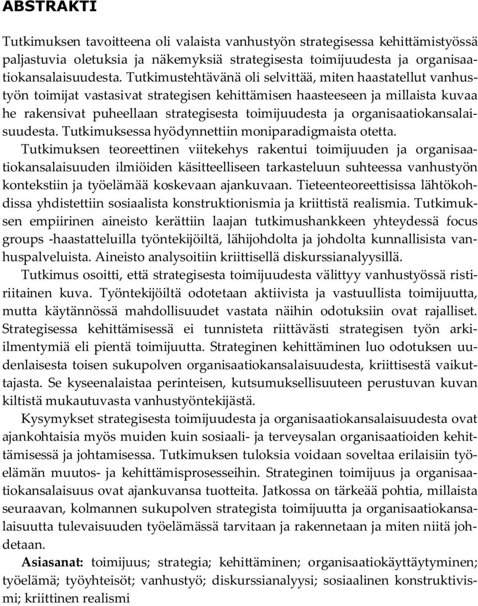 organisaatiokansalaisuudesta. Tutkimuksessa hyödynnettiin moniparadigmaista otetta.