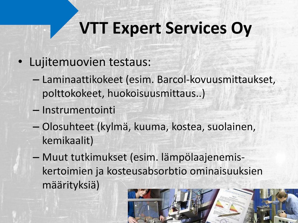 .) Instrumentointi Olosuhteet (kylmä, kuuma, kostea, suolainen,