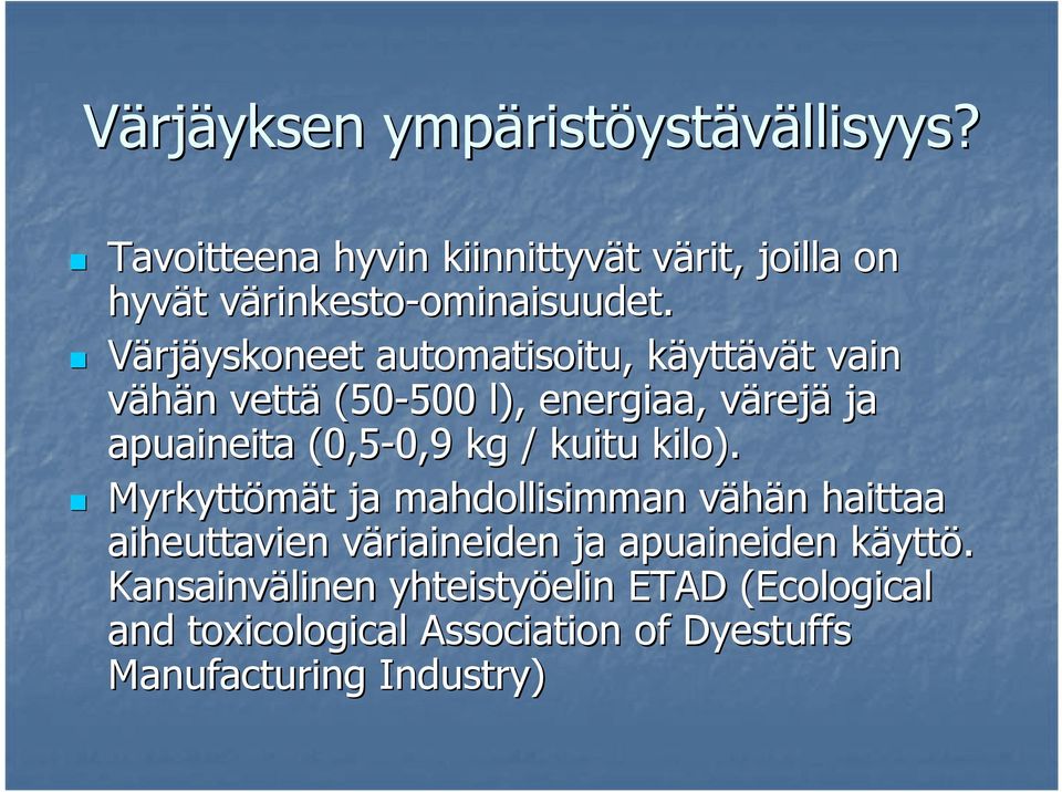 Värjäyskoneet automatisoitu, käyttk yttävät t vain vähän n vettä (50-500 500 l), energiaa, värejv rejä ja apuaineita (0,5-0,9 0,9