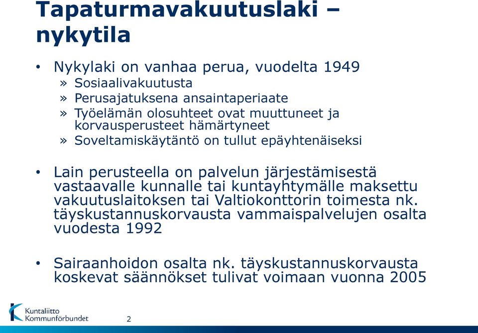 järjestämisestä vastaavalle kunnalle tai kuntayhtymälle maksettu vakuutuslaitoksen tai Valtiokonttorin toimesta nk.