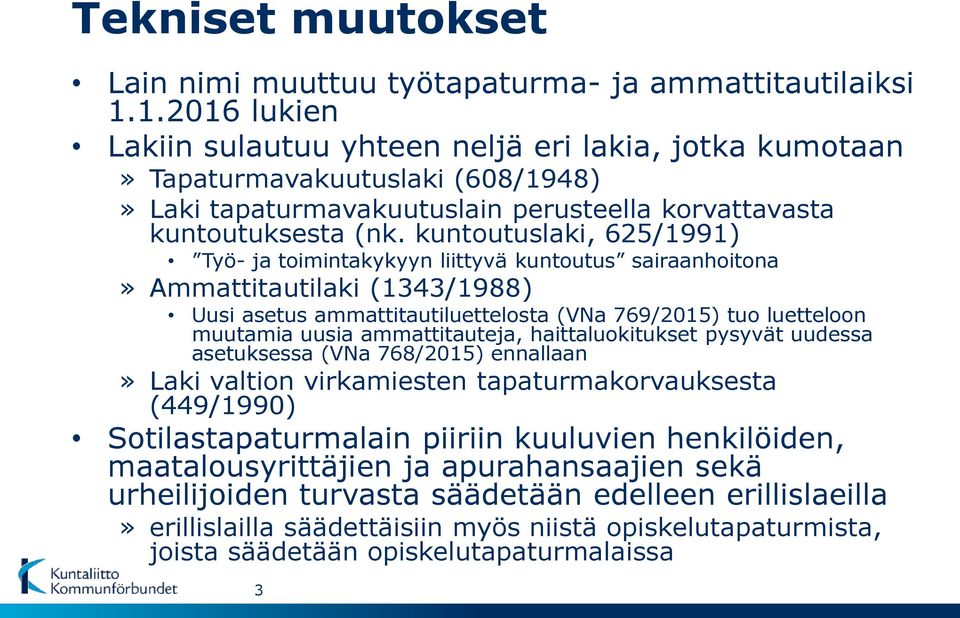 kuntoutuslaki, 625/1991) Työ- ja toimintakykyyn liittyvä kuntoutus sairaanhoitona» Ammattitautilaki (1343/1988) Uusi asetus ammattitautiluettelosta (VNa 769/2015) tuo luetteloon muutamia uusia