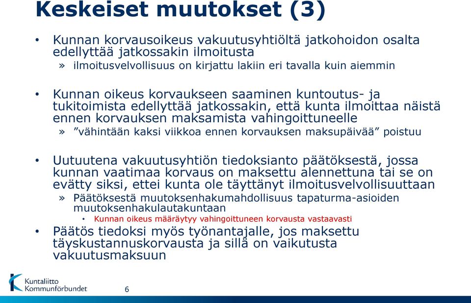 poistuu Uutuutena vakuutusyhtiön tiedoksianto päätöksestä, jossa kunnan vaatimaa korvaus on maksettu alennettuna tai se on evätty siksi, ettei kunta ole täyttänyt ilmoitusvelvollisuuttaan»