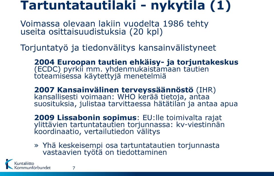 yhdenmukaistamaan tautien toteamisessa käytettyjä menetelmiä 2007 Kansainvälinen terveyssäännöstö (IHR) kansallisesti voimaan: WHO kerää tietoja, antaa suosituksia,