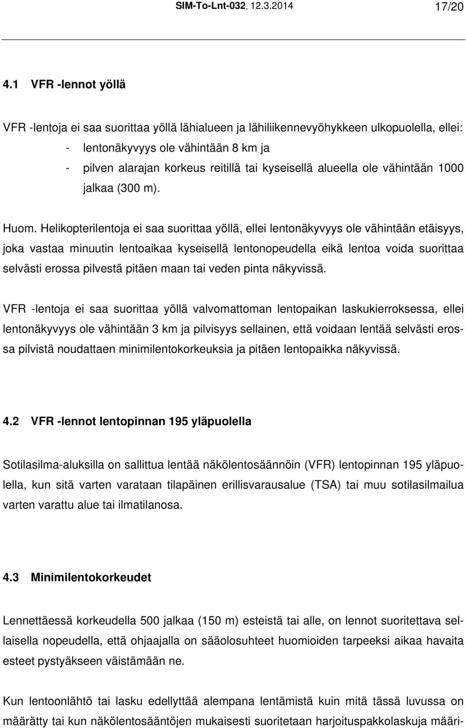 kyseisellä alueella ole vähintään 1000 jalkaa (300 m). Huom.