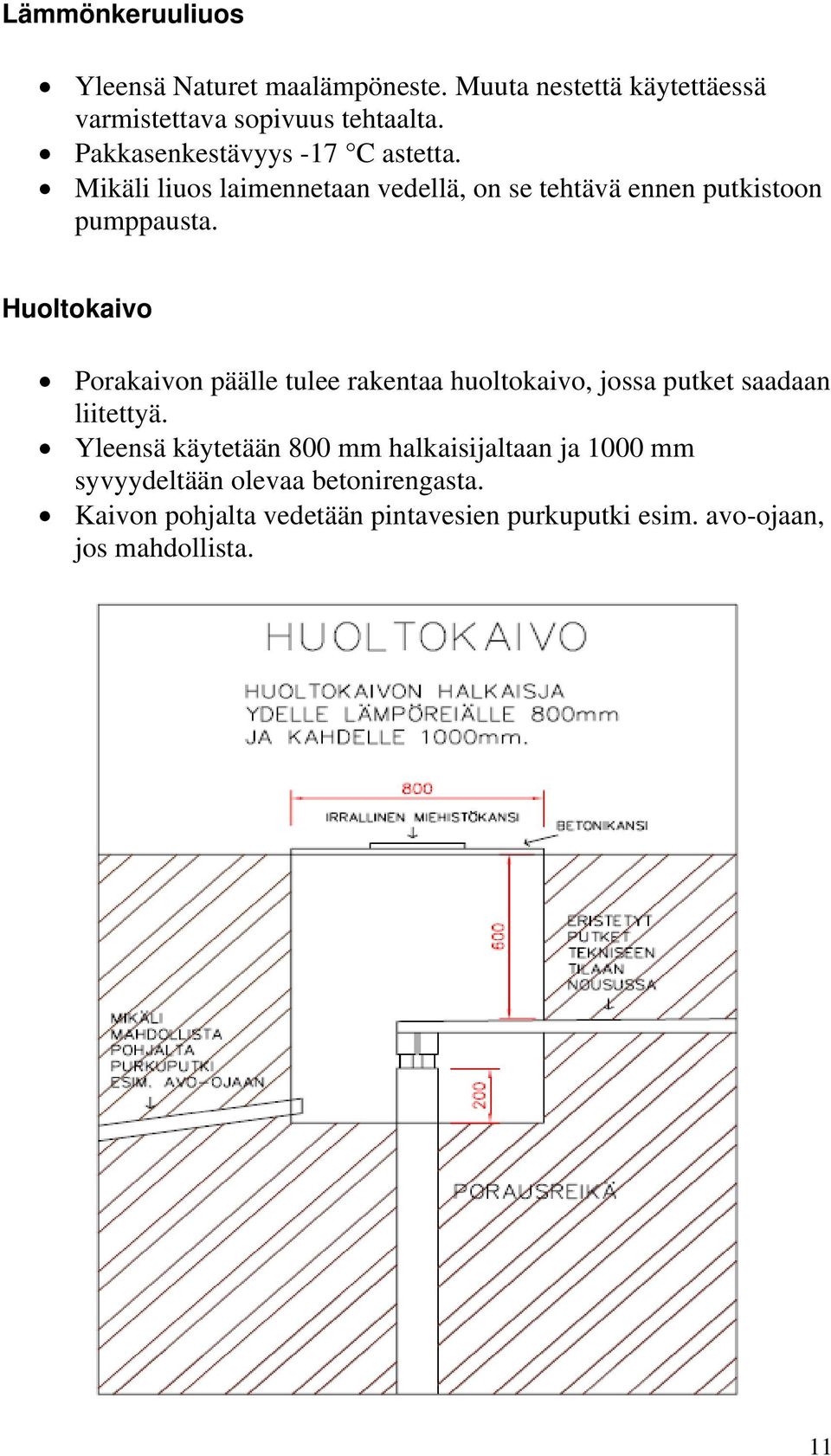 Huoltokaivo Porakaivon päälle tulee rakentaa huoltokaivo, jossa putket saadaan liitettyä.