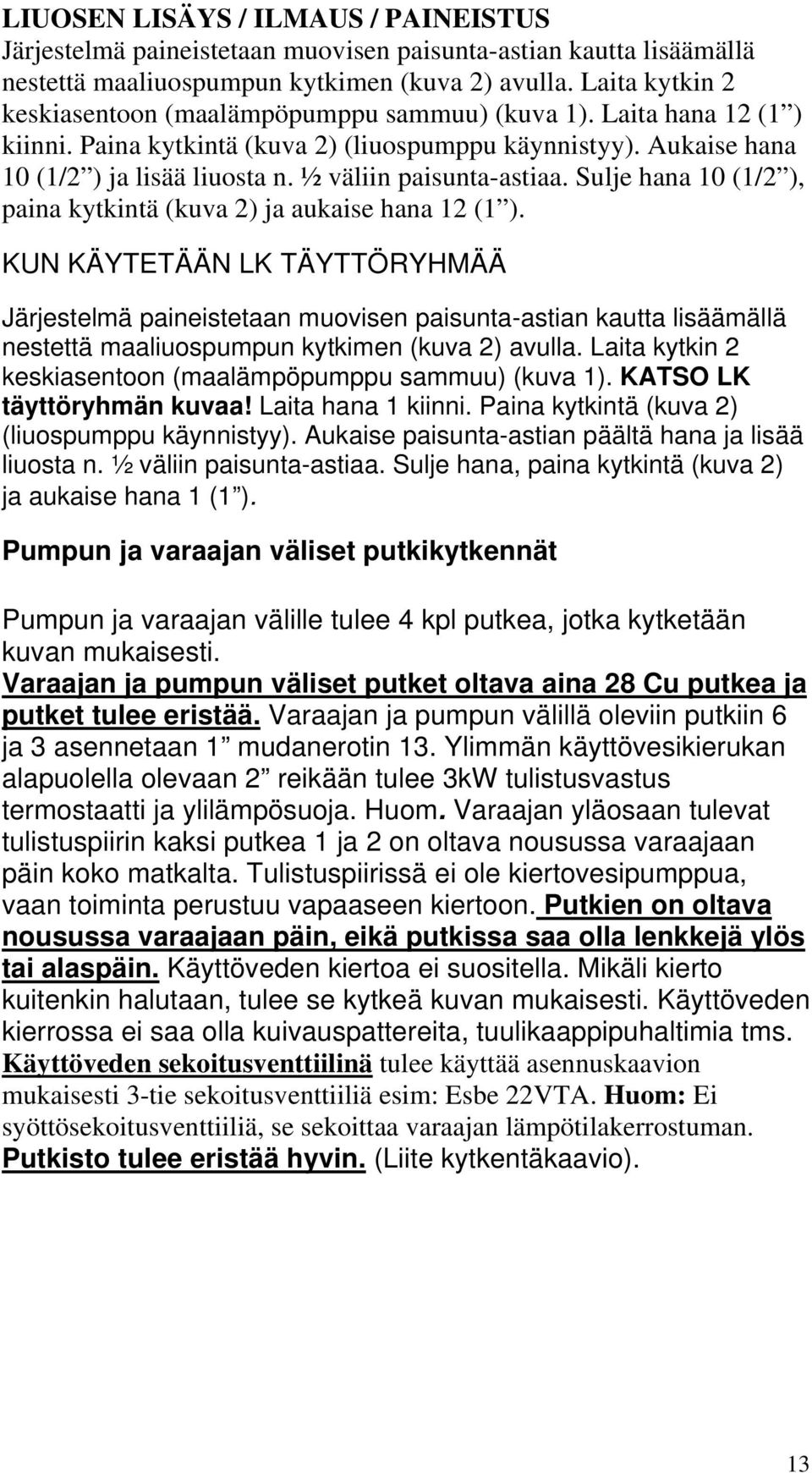 ½ väliin paisunta-astiaa. Sulje hana 10 (1/2 ), paina kytkintä (kuva 2) ja aukaise hana 12 (1 ).