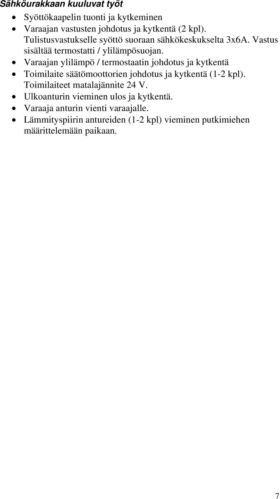 Varaajan ylilämpö / termostaatin johdotus ja kytkentä Toimilaite säätömoottorien johdotus ja kytkentä (1-2 kpl).