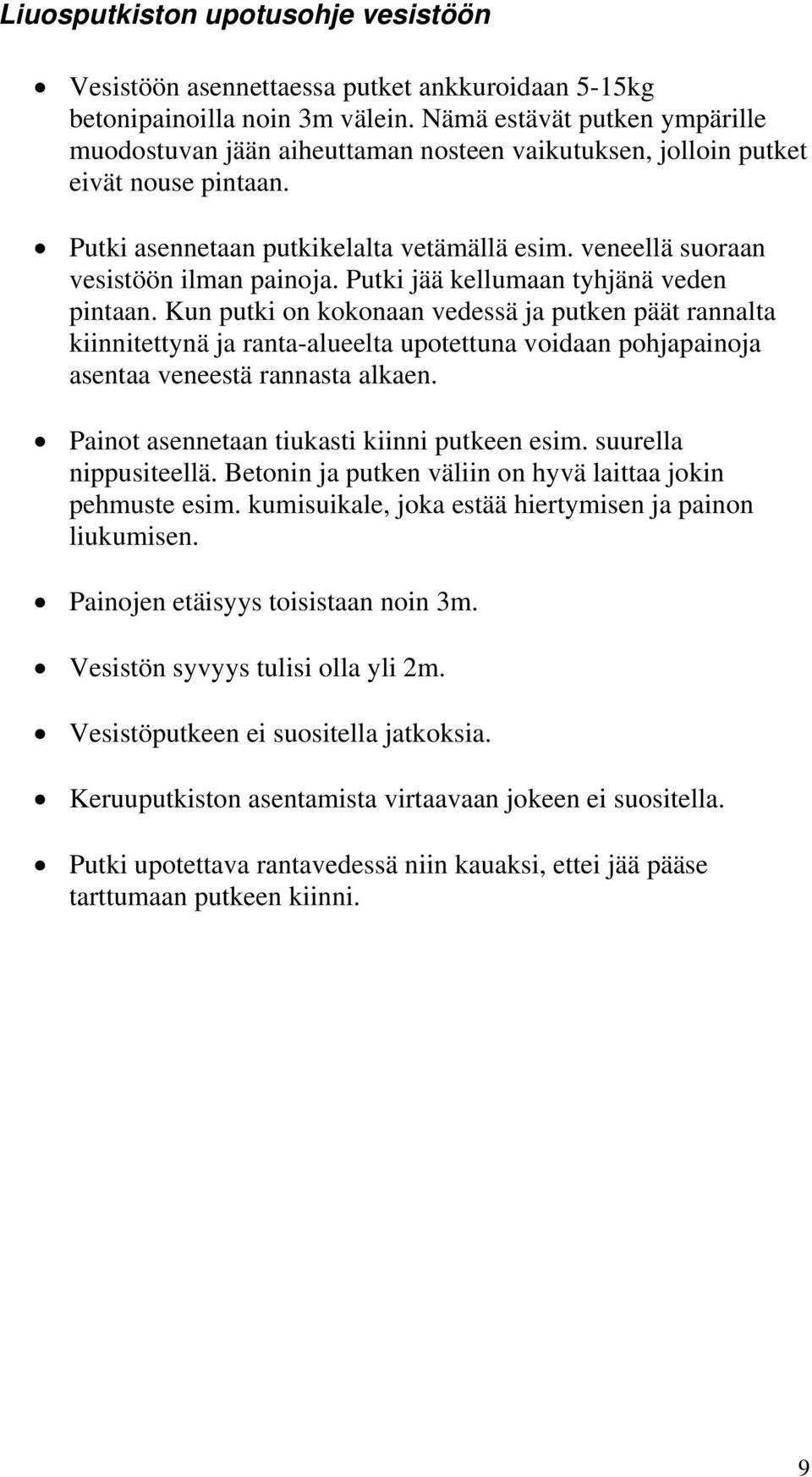 veneellä suoraan vesistöön ilman painoja. Putki jää kellumaan tyhjänä veden pintaan.