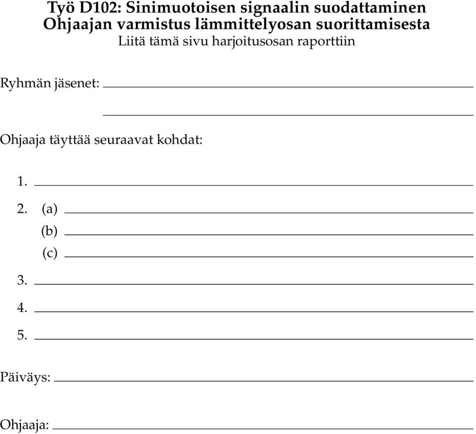 harjoitusosan raporttiin Ryhmän jäsenet: Ohjaaja täyttää