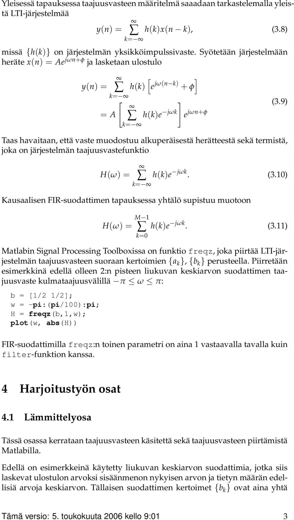 9) h(k)e jωk e jωn+φ = A [ k= Taas havaitaan, että vaste muodostuu alkuperäisestä herätteestä sekä termistä, joka on järjestelmän taajuusvastefunktio H(ω) = h(k)e jωk. (3.