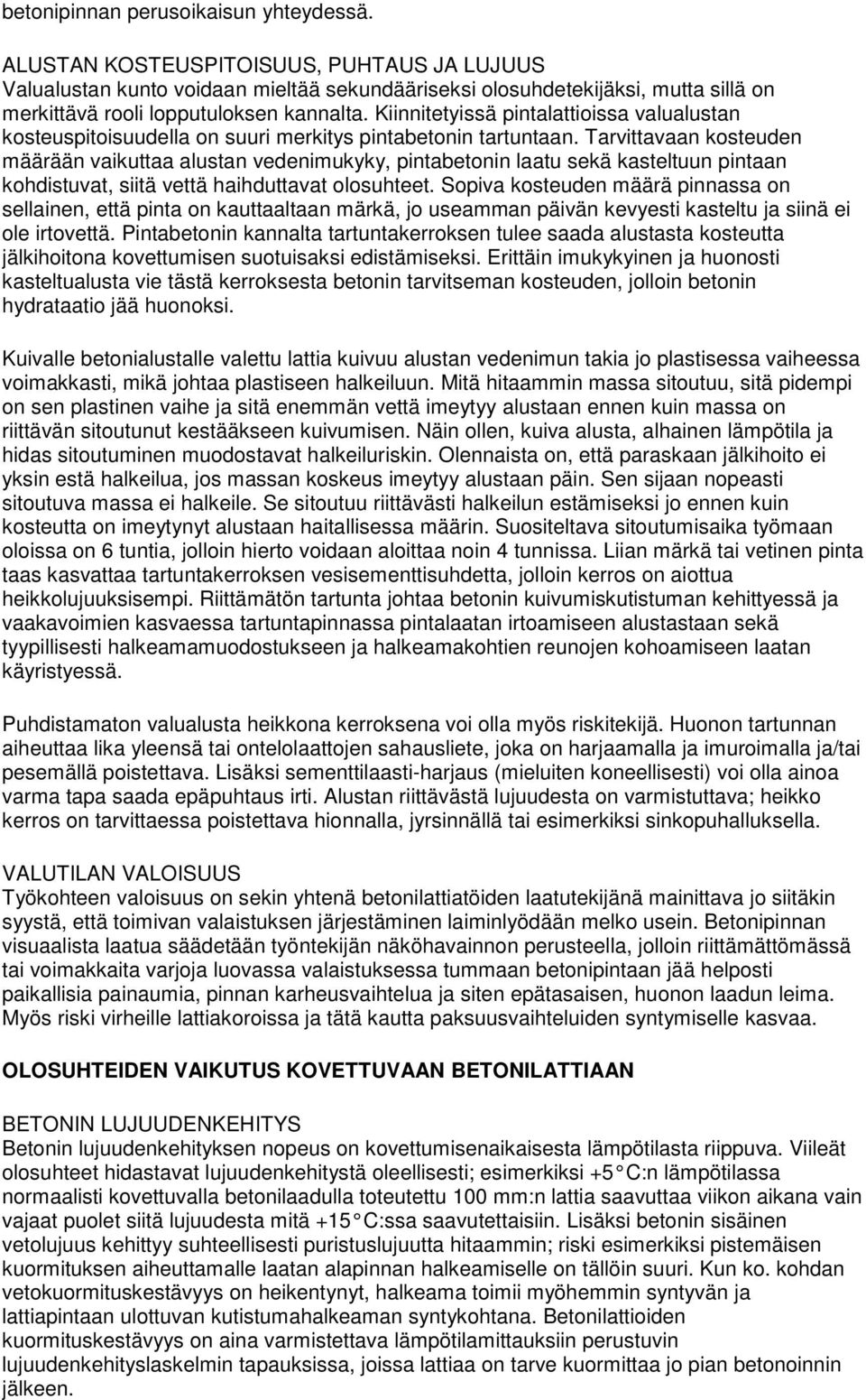 Kiinnitetyissä pintalattioissa valualustan kosteuspitoisuudella on suuri merkitys pintabetonin tartuntaan.