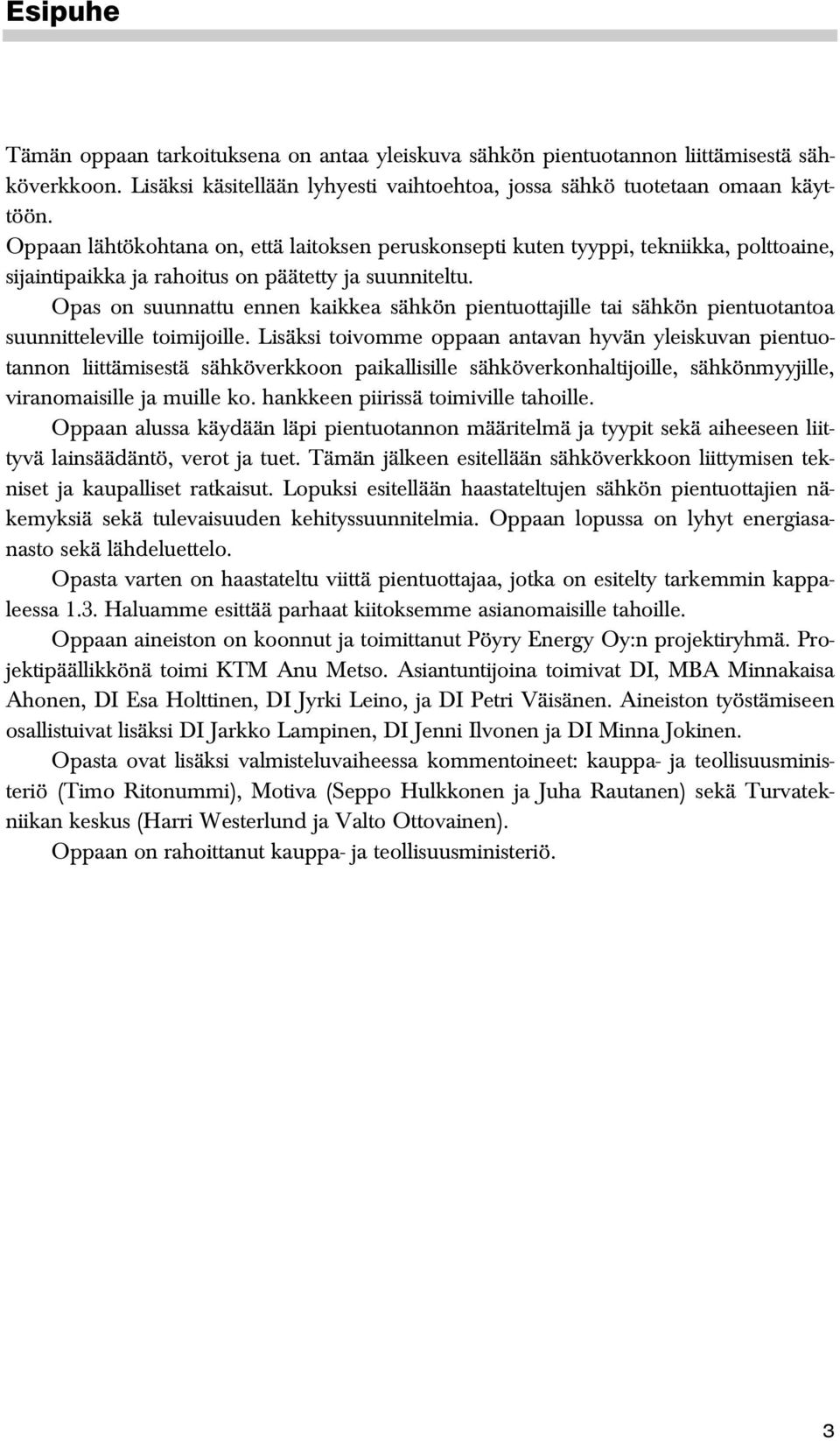 Opas on suunnattu ennen kaikkea sähkön pientuottajille tai sähkön pientuotantoa suunnitteleville toimijoille.