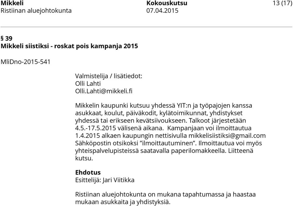 Talkoot järjestetään 4.5.-17.5.2015 välisenä aikana. Kampanjaan voi ilmoittautua 1.4.2015 alkaen kaupungin nettisivulla mikkelisiistiksi@gmail.