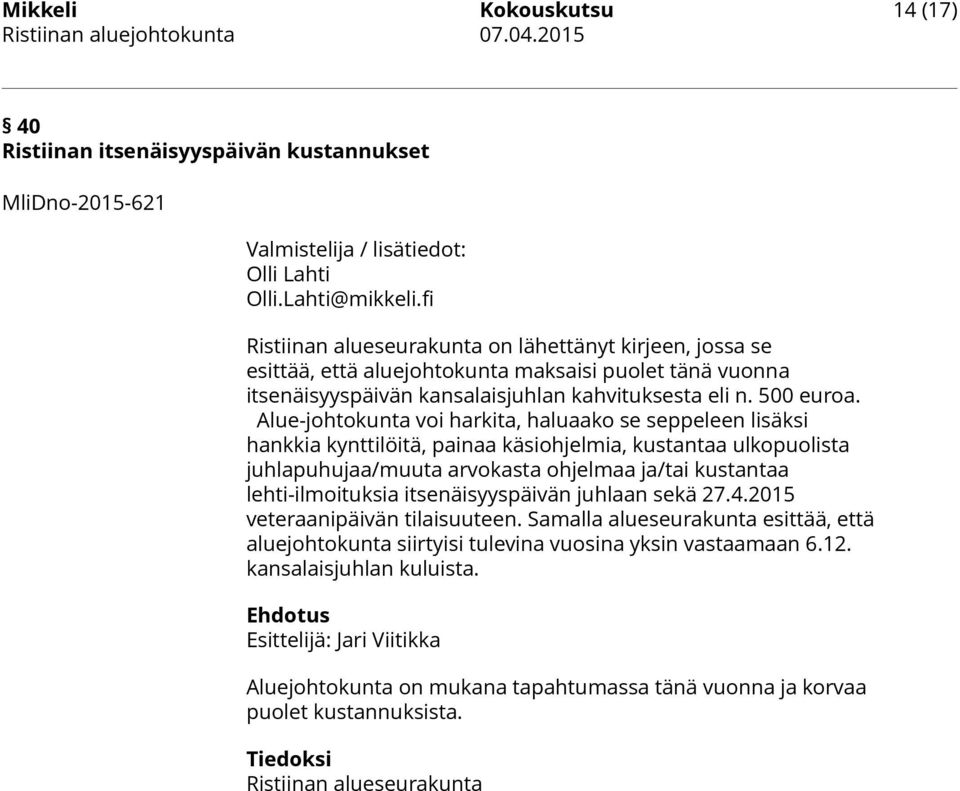 Alue-johtokunta voi harkita, haluaako se seppeleen lisäksi hankkia kynttilöitä, painaa käsiohjelmia, kustantaa ulkopuolista juhlapuhujaa/muuta arvokasta ohjelmaa ja/tai kustantaa lehti-ilmoituksia