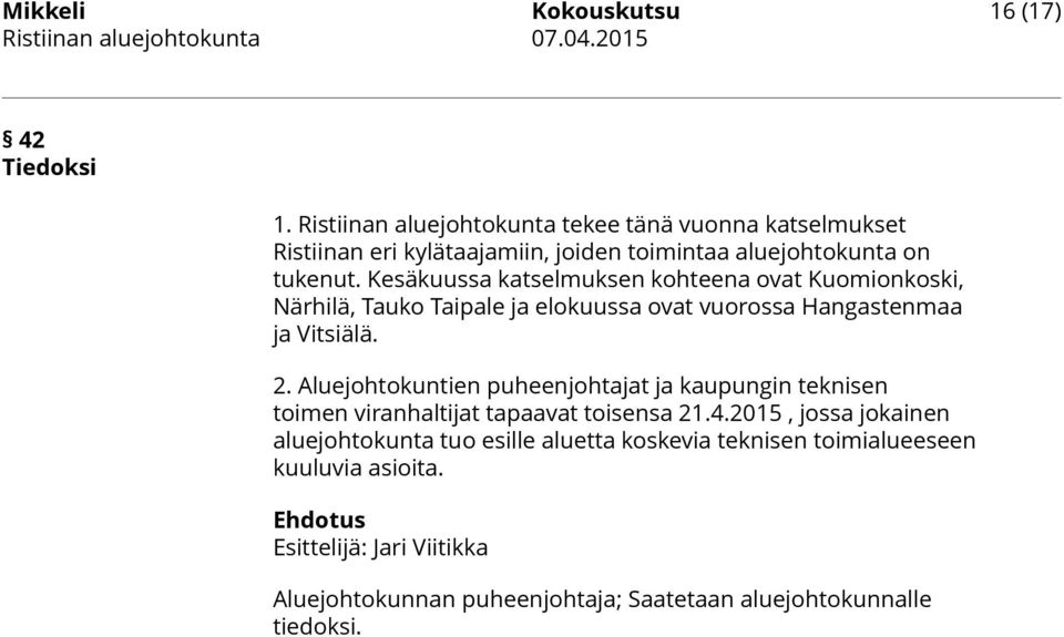 Kesäkuussa katselmuksen kohteena ovat Kuomionkoski, Närhilä, Tauko Taipale ja elokuussa ovat vuorossa Hangastenmaa ja Vitsiälä. 2.