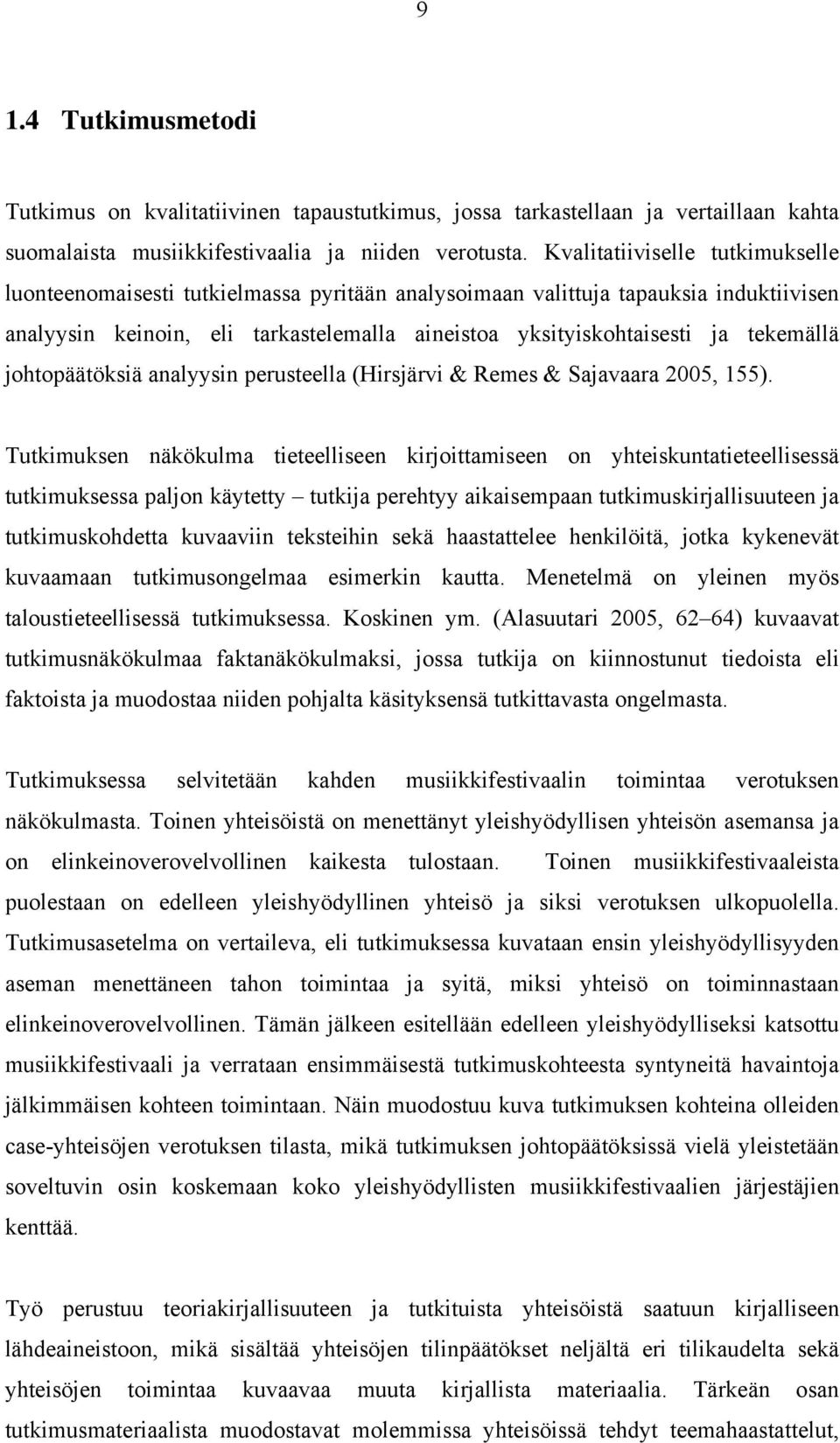 tekemällä johtopäätöksiä analyysin perusteella (Hirsjärvi & Remes & Sajavaara 2005, 155).