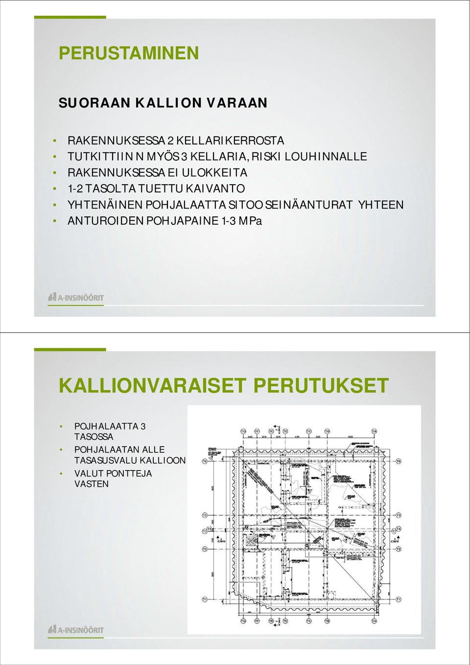 YHTENÄINEN POHJALAATTA SITOO SEINÄANTURAT YHTEEN ANTUROIDEN POHJAPAINE 1-3 MPa