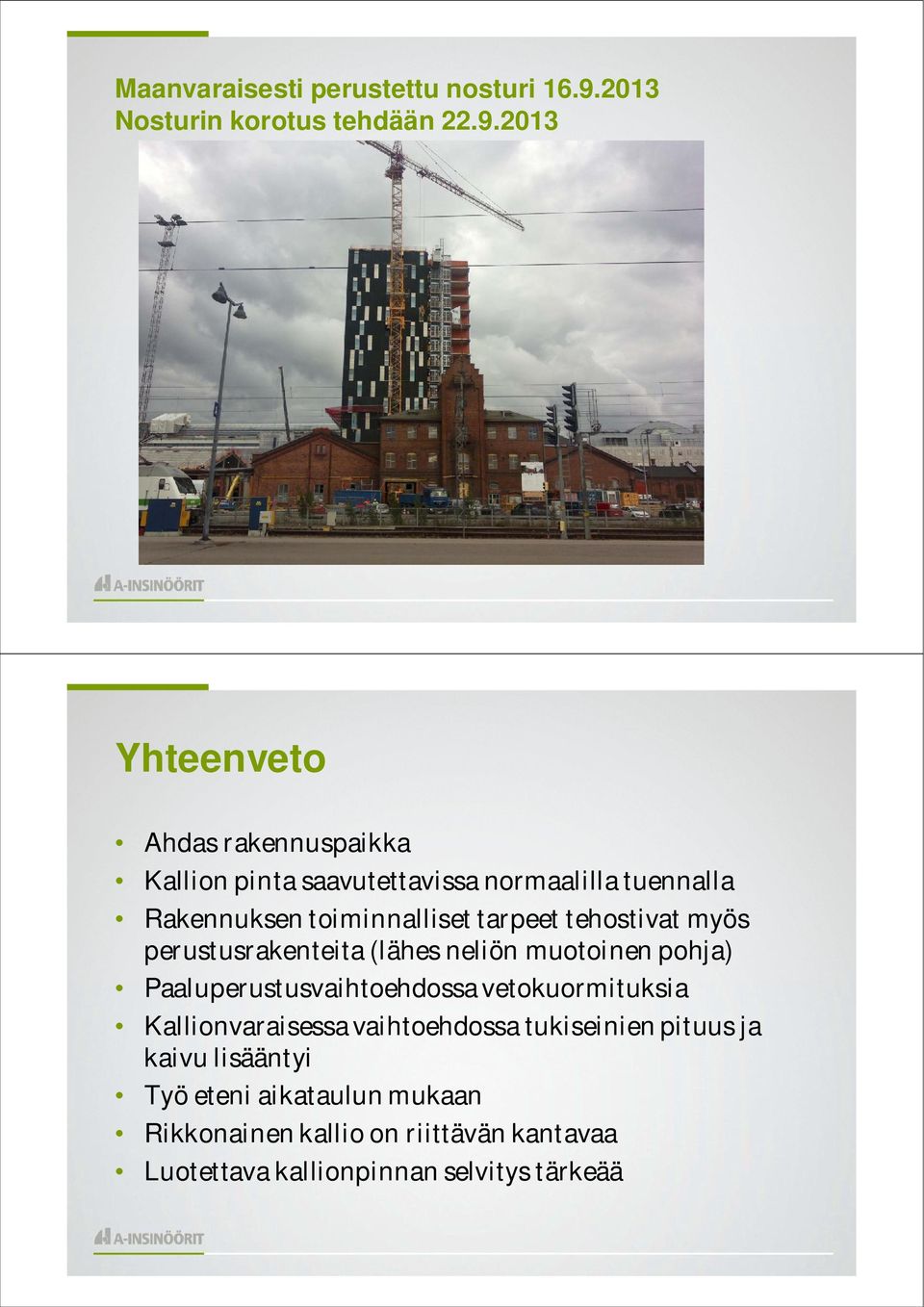 2013 Yhteenveto Ahdas rakennuspaikka Kallion pinta saavutettavissa normaalilla tuennalla Rakennuksen toiminnalliset
