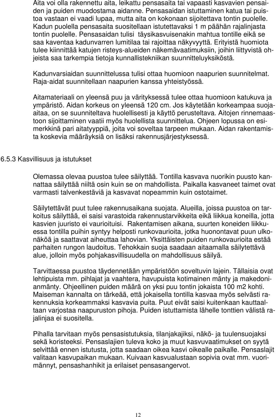 Kadun puolella pensasaita suositellaan istutettavaksi m päähän rajalinjasta tontin puolelle.