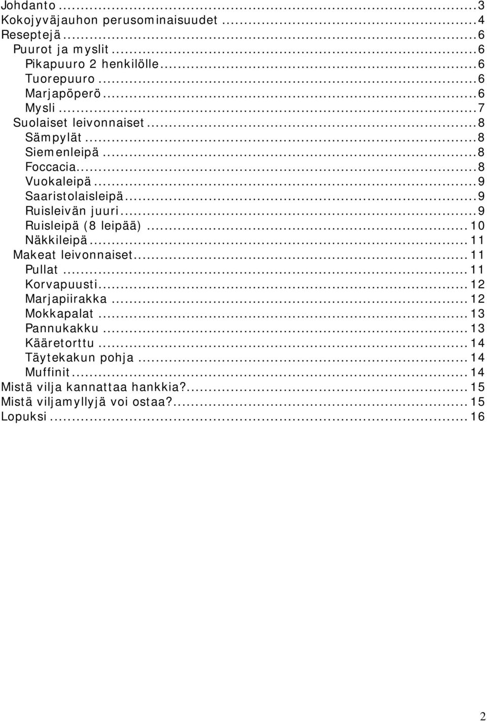 ..9 Ruisleipä (8 leipää)... 10 Näkkileipä... 11 Makeat leivonnaiset... 11 Pullat... 11 Korvapuusti... 12 Marjapiirakka... 12 Mokkapalat.