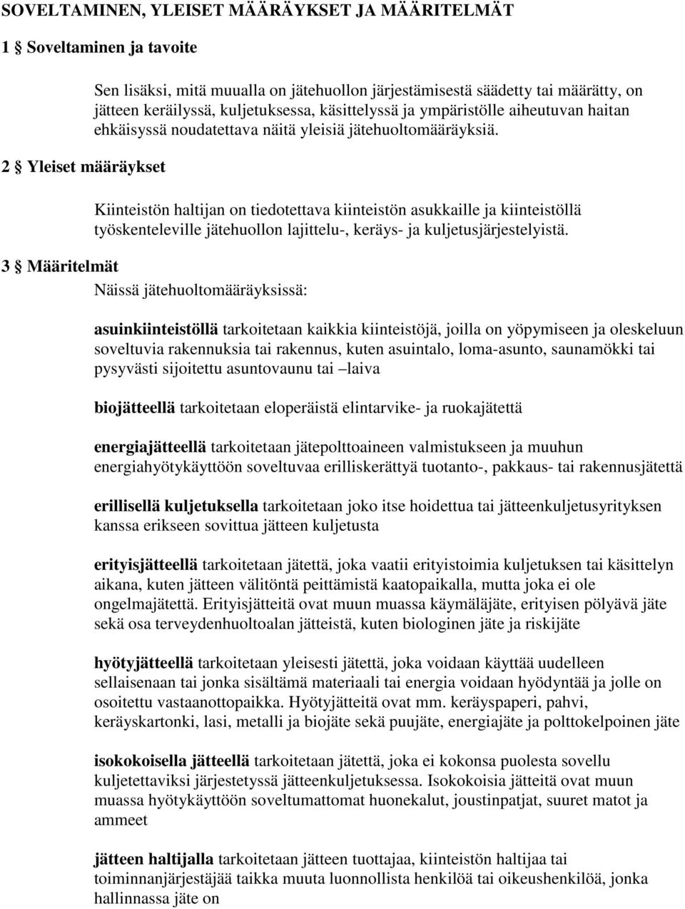 Kiinteistön haltijan on tiedotettava kiinteistön asukkaille ja kiinteistöllä työskenteleville jätehuollon lajittelu-, keräys- ja kuljetusjärjestelyistä.