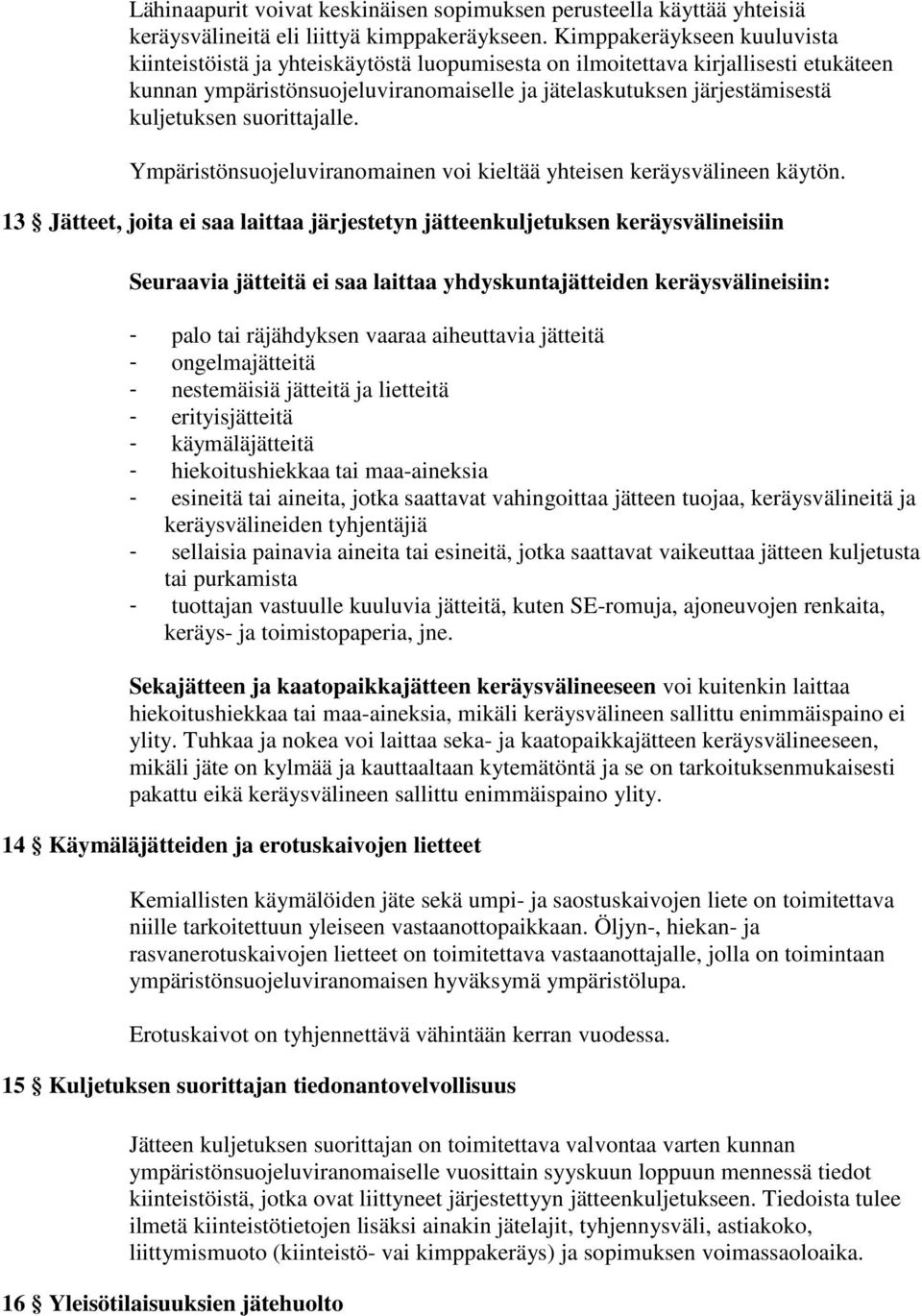 suorittajalle. Ympäristönsuojeluviranomainen voi kieltää yhteisen keräysvälineen käytön.