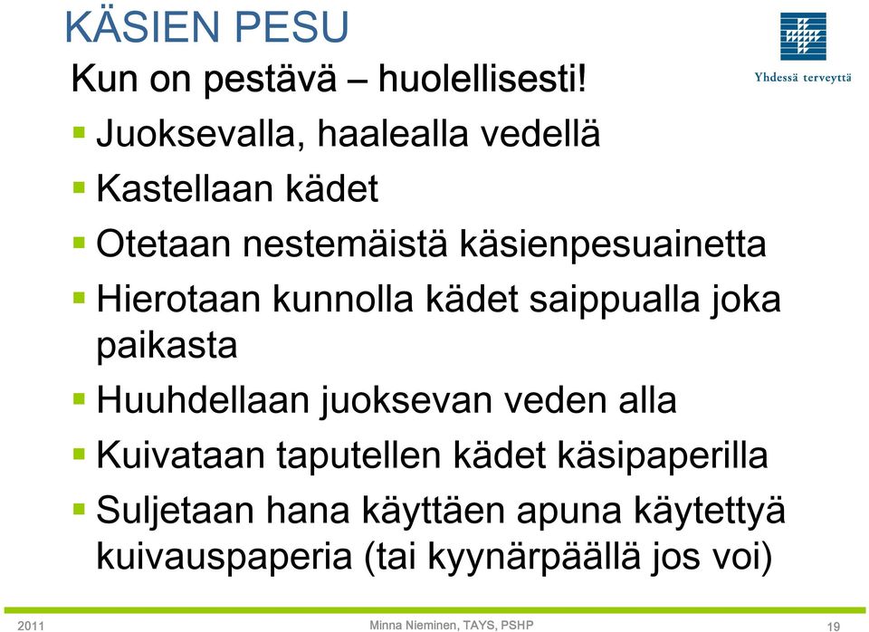 käsienpesuainetta Hierotaan kunnolla kädet saippualla joka paikasta Huuhdellaan