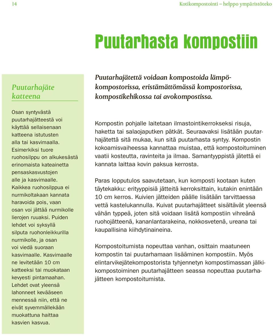 Kaikkea ruohosilppua ei nurmikoltakaan kannata haravoida pois, vaan osan voi jättää nurmikolle lierojen ruuaksi.