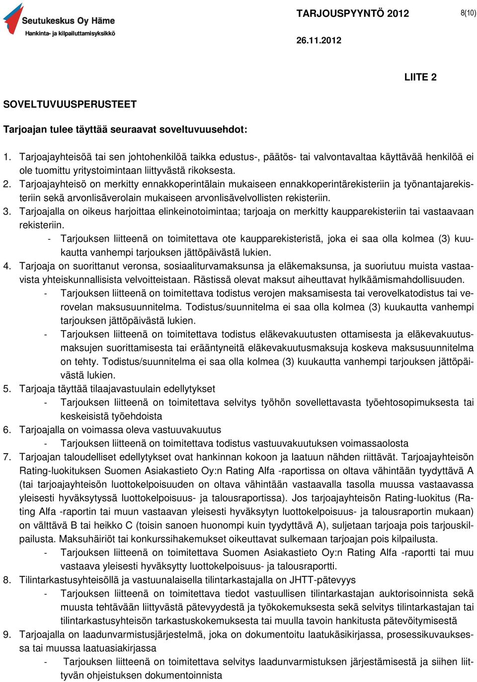 Tarjoajayhteisö on merkitty ennakkoperintälain mukaiseen ennakkoperintärekisteriin ja työnantajarekisteriin sekä arvonlisäverolain mukaiseen arvonlisävelvollisten rekisteriin. 3.