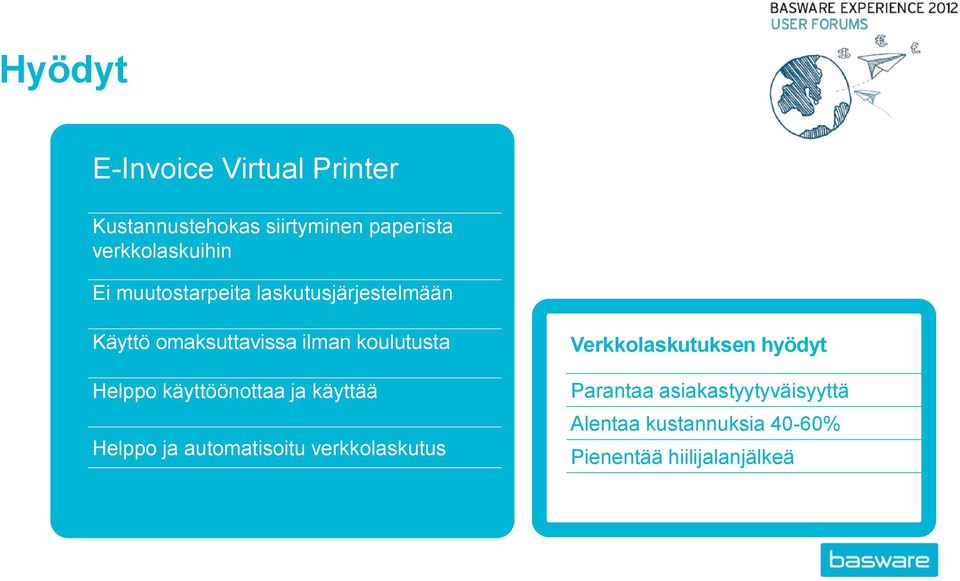 koulutusta Helppo käyttöönottaa ja käyttää Helppo ja automatisoitu verkkolaskutus