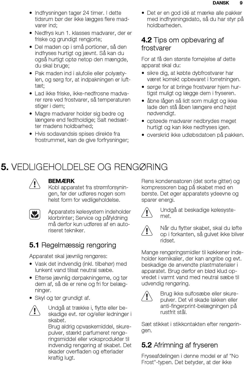 Så kan du også hurtigt optø netop den mængde, du skal bruge; Pak maden ind i alufolie eller polyætylen, og sørg for, at indpakningen er lufttæt; Lad ikke friske, ikke-nedfrosne madvarer røre ved