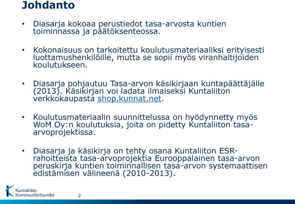 Diasarja pohjautuu Tasa-arvon käsikirjaan kuntapäättäjälle (2013). Käsikirjan voi ladata ilmaiseksi Kuntaliiton verkkokaupasta shop.kunnat.net.