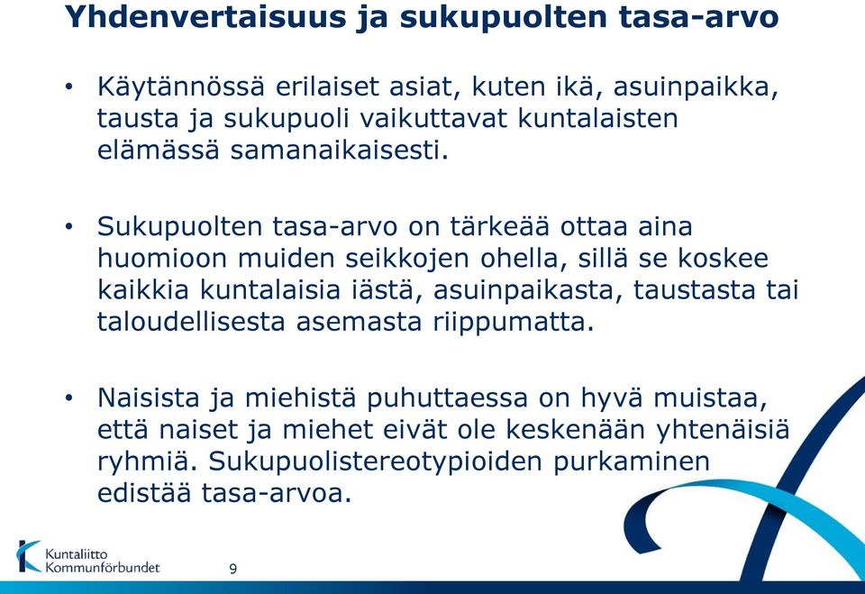 Sukupuolten tasa-arvo on tärkeää ottaa aina huomioon muiden seikkojen ohella, sillä se koskee kaikkia kuntalaisia iästä,