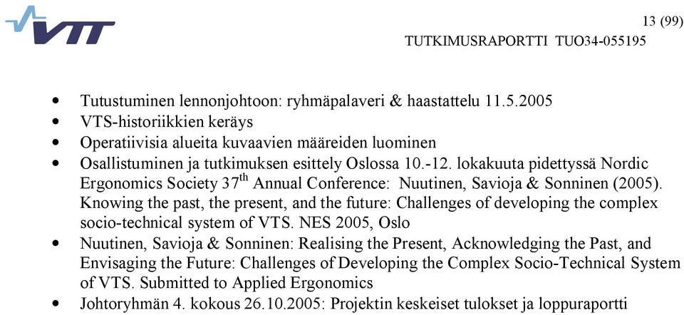 lokakuuta pidettyssä Nordic Ergonomics Society 37 th Annual Conference: Nuutinen, Savioja & Sonninen (2005).