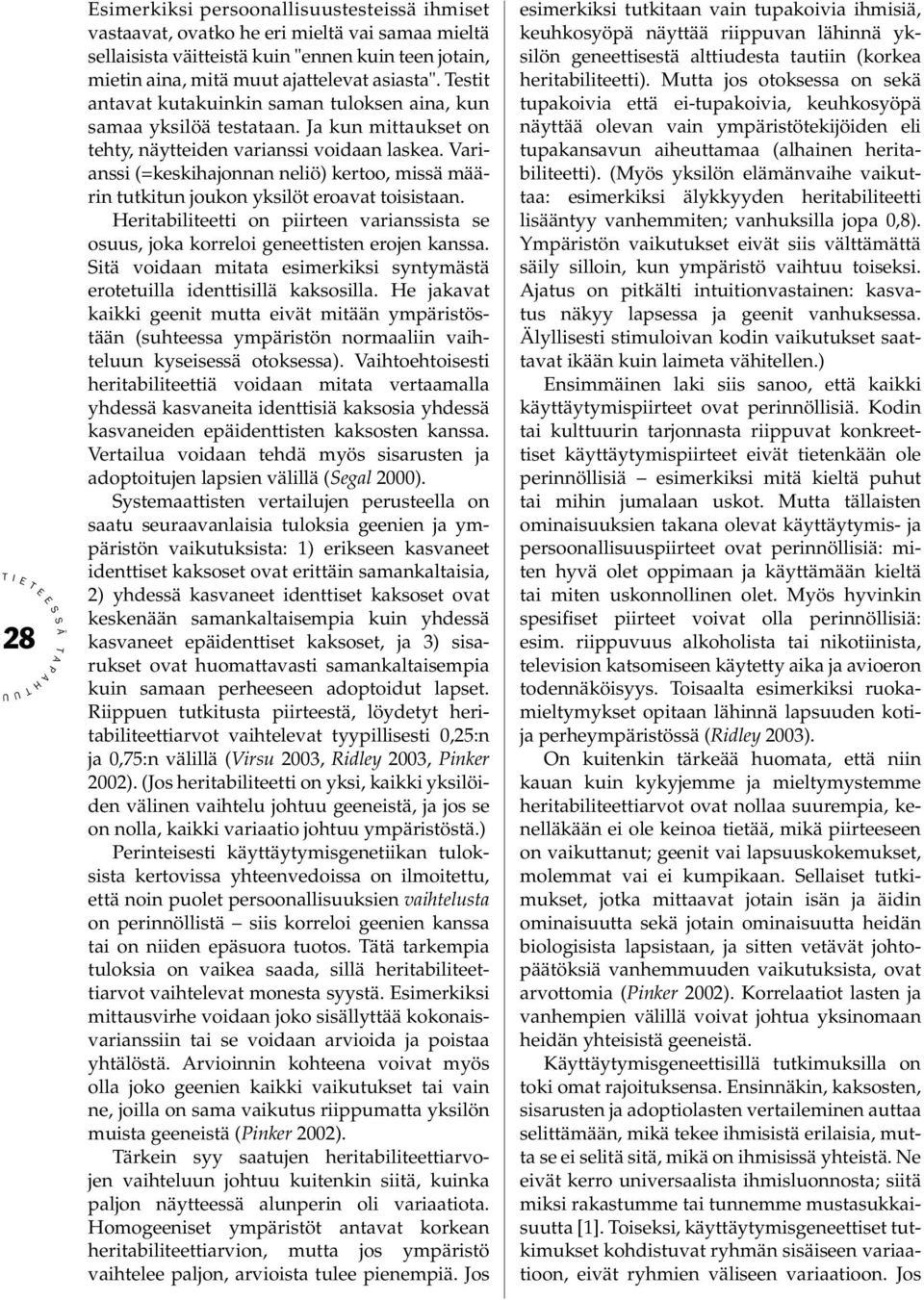 Varianssi (=keskihajonnan neliö) kertoo, missä määrin tutkitun joukon yksilöt eroavat toisistaan. eritabiliteetti on piirteen varianssista se osuus, joka korreloi geneettisten erojen kanssa.