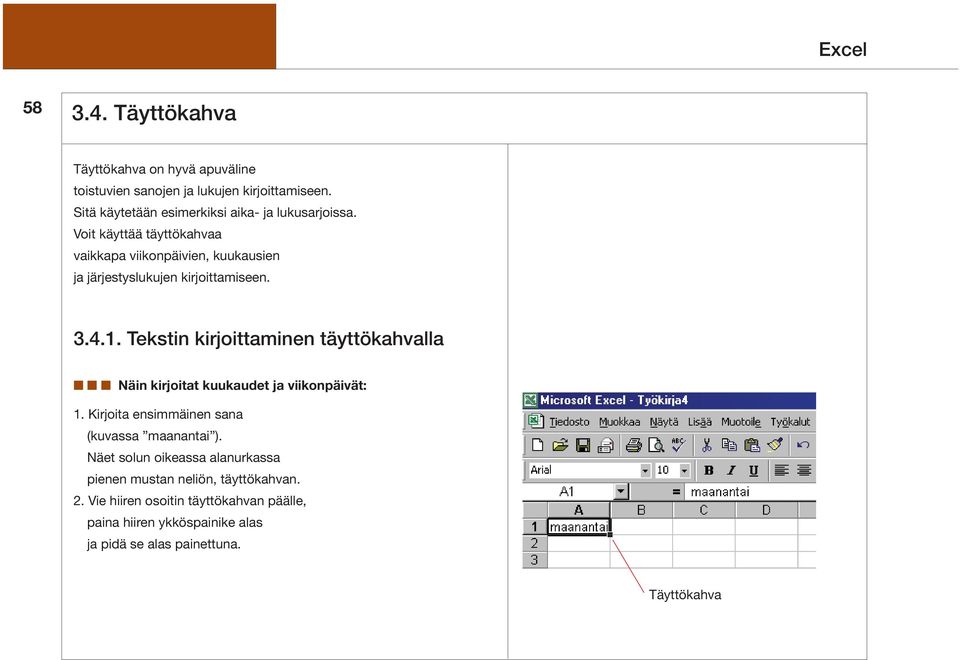 Voit käyttää täyttökahvaa vaikkapa viikonpäivien, kuukausien ja järjestyslukujen kirjoittamiseen. 3.4.1.