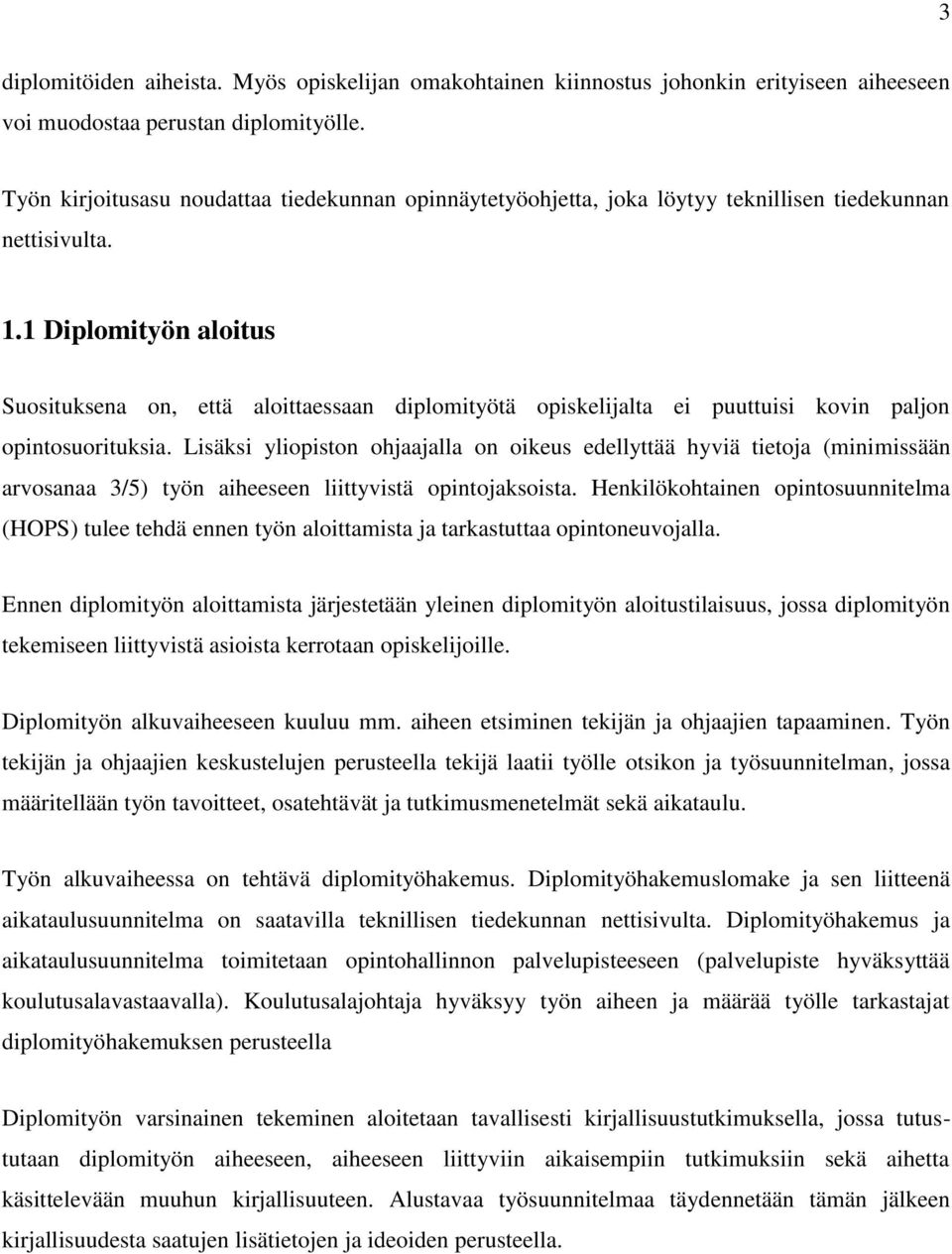 1 Diplomityön aloitus Suosituksena on, että aloittaessaan diplomityötä opiskelijalta ei puuttuisi kovin paljon opintosuorituksia.