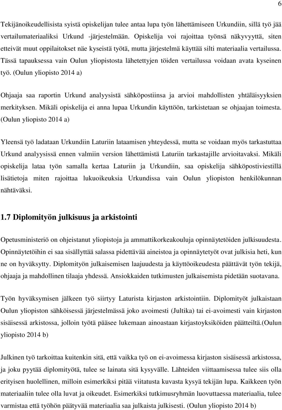 Tässä tapauksessa vain Oulun yliopistosta lähetettyjen töiden vertailussa voidaan avata kyseinen työ.
