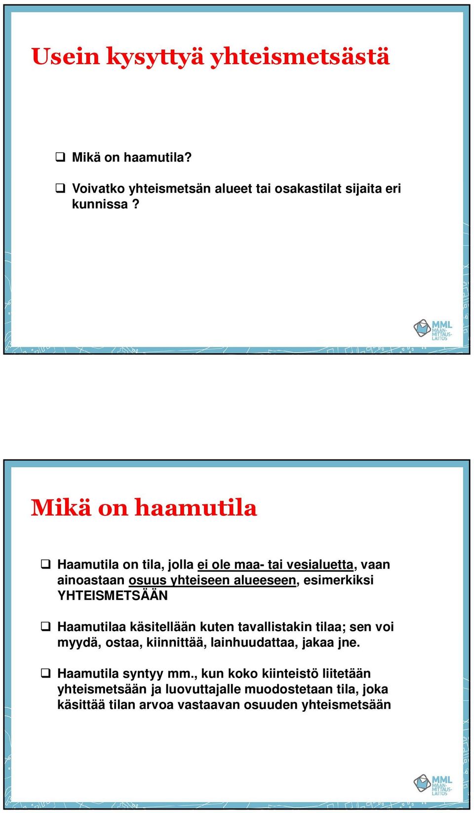 YHTEISMETSÄÄN Haamutilaa käsitellään kuten tavallistakin tilaa; sen voi myydä, ostaa, kiinnittää, lainhuudattaa, jakaa jne.