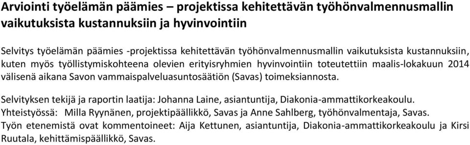 vammaispalveluasuntosäätiön (Savas) toimeksiannosta. Selvityksen tekijä ja raportin laatija: Johanna Laine, asiantuntija, Diakonia-ammattikorkeakoulu.