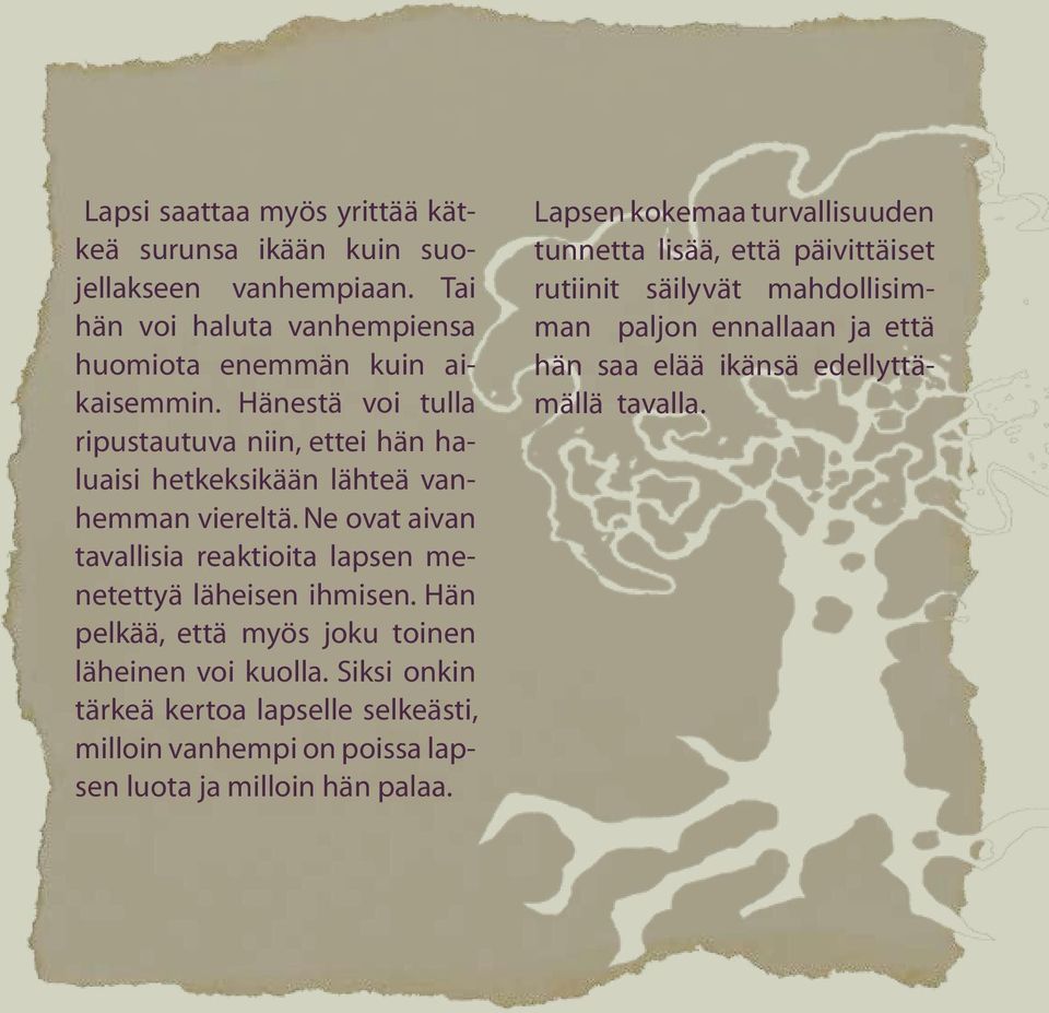 Ne ovat aivan tavallisia reaktioita lapsen menetettyä läheisen ihmisen. Hän pelkää, että myös joku toinen läheinen voi kuolla.