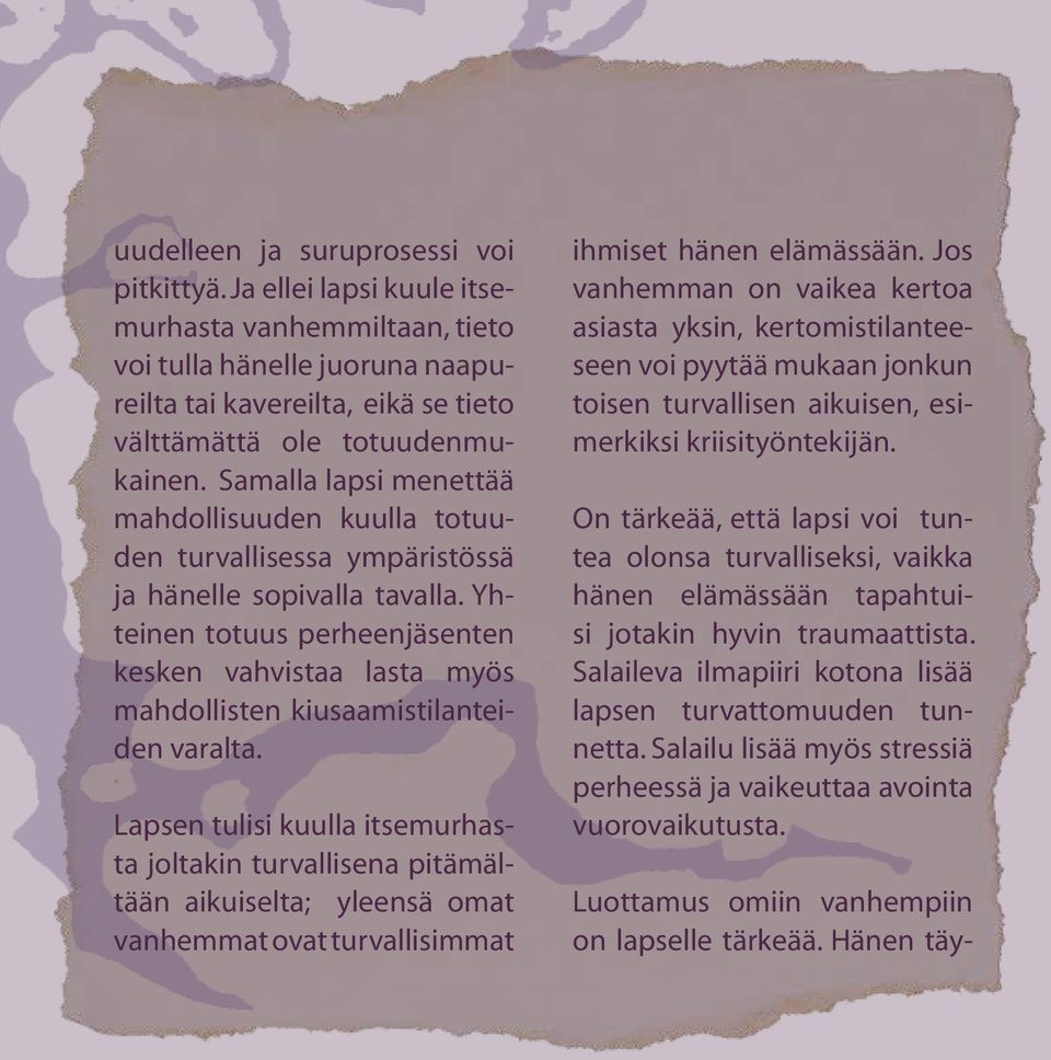 Samalla lapsi menettää mahdollisuuden kuulla totuuden turvallisessa ympäristössä ja hänelle sopivalla tavalla.