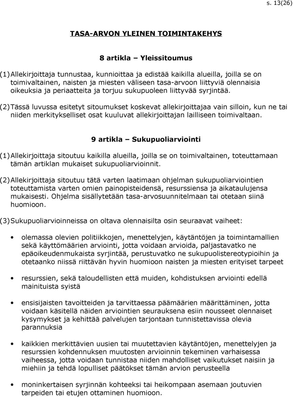 (2)Tässä luvussa esitetyt sitoumukset koskevat allekirjoittajaa vain silloin, kun ne tai niiden merkitykselliset osat kuuluvat allekirjoittajan lailliseen toimivaltaan.