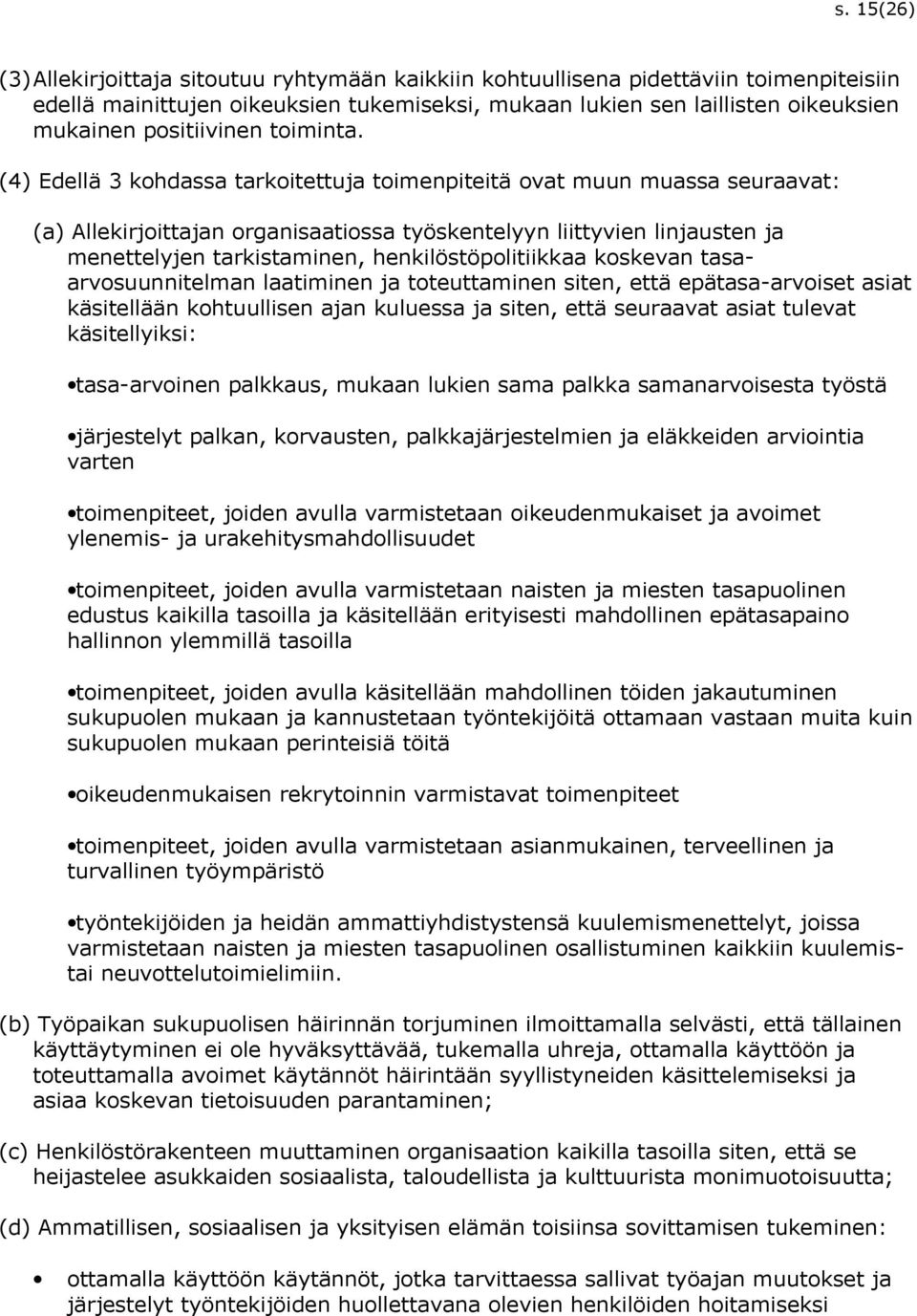 (4) Edellä 3 kohdassa tarkoitettuja toimenpiteitä ovat muun muassa seuraavat: (a) Allekirjoittajan organisaatiossa työskentelyyn liittyvien linjausten ja menettelyjen tarkistaminen,