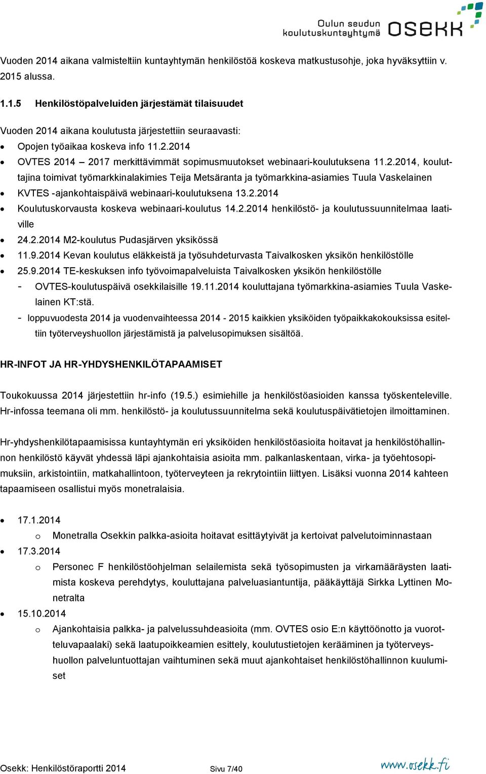 2.2014 Koulutuskorvausta koskeva webinaari-koulutus 14.2.2014 henkilöstö- ja koulutussuunnitelmaa laativille 24.2.2014 M2-koulutus Pudasjärven yksikössä 11.9.