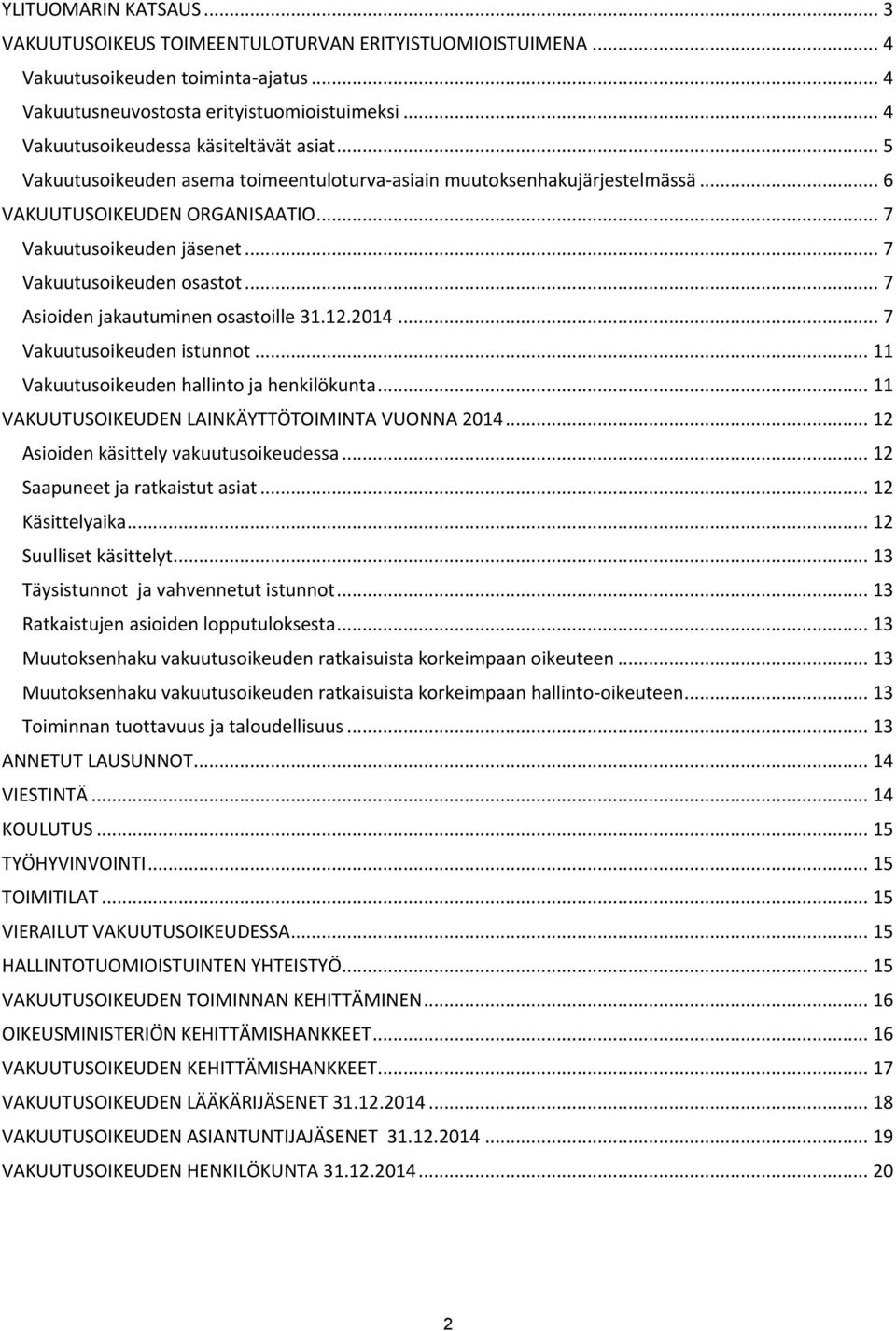 .. 7 Vakuutusoikeuden osastot... 7 Asioiden jakautuminen osastoille 31.12.2014... 7 Vakuutusoikeuden istunnot... 11 Vakuutusoikeuden hallinto ja henkilökunta.